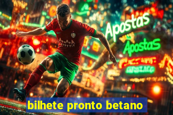 bilhete pronto betano